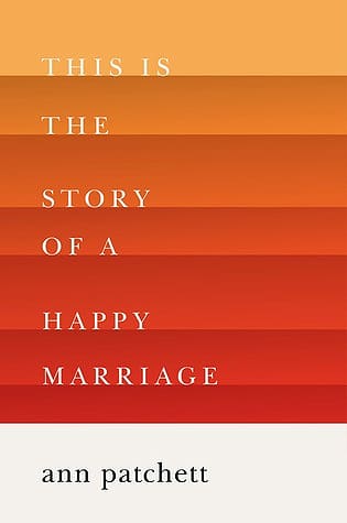 The Story of a Happy Marriage by Ann Patchett book cover